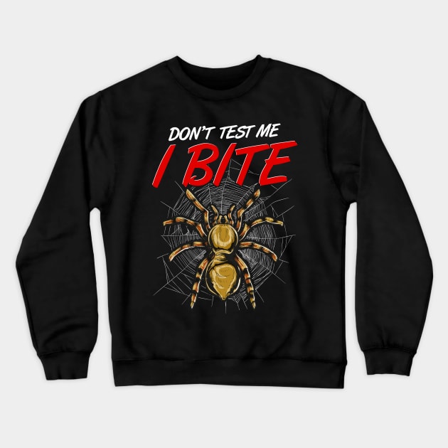 Funny Don't Test Me I Bite Tarantula Spiders Crewneck Sweatshirt by theperfectpresents